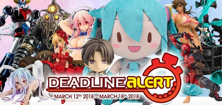 PRE-ORDER DEADLINE ALERT! All The Figure & Toy Pre-Orders Closing Mar 12th – Mar 18th!