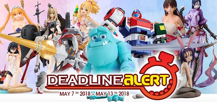 DEADLINE ALERT! All The Figure & Toy Pre-Orders Closing May 7th – May 13th!