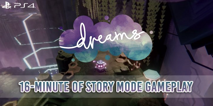 Dreams, Dreams Universe, PlayStation 4, Japan, Europe, release date, price, gameplay, features, update, Media Molecule, story mode gameplay, Game Informer, 16-minute gameplay