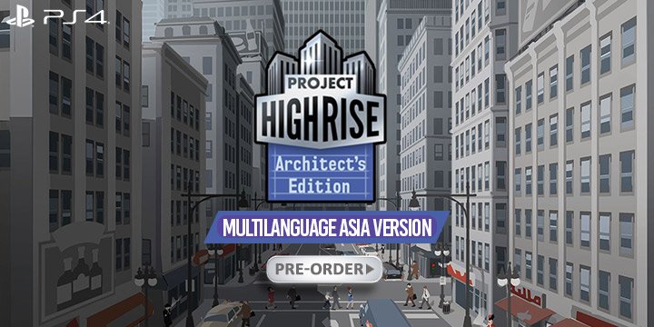 Project Highrise [Architect's Edition] (Multi-Language), Project Highrise: Architect's Edition, Project Highrise, PlayStation 4, Asia, release date, gameplay, features, price, H2 Interactive, trailer, Multi-Language