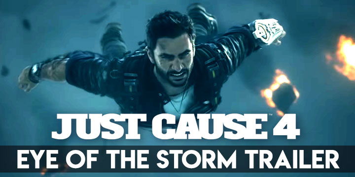 Just Cause 4, PS4, Xbox One, Square Enix, US, Europe, Australia, Asia, gameplay, features, release date, price, trailer, X018, Eye of the Storm Trailer