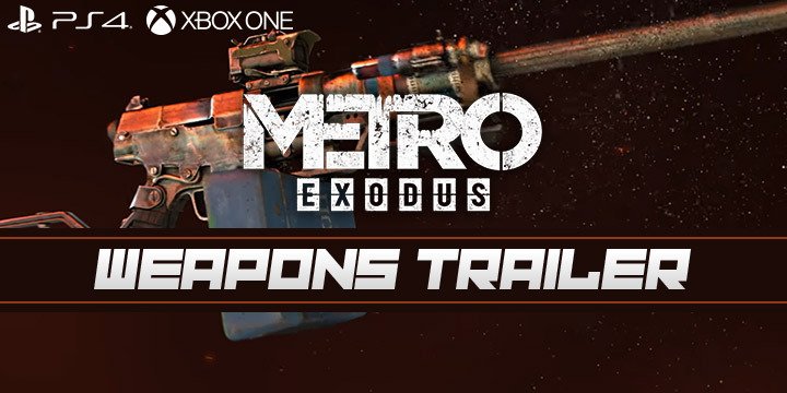 Metro Exodus, Deep Silver, PlayStation 4, Xbox One, North America, Europe, release date, gameplay, features, price, game, new trailer, update, Weapons trailer, news