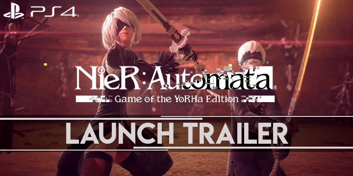 NieR: Automata, NieR: Automata [Game of the YoRHa Edition], Square Enix, PS4, PlayStation 4, updates, launch trailer