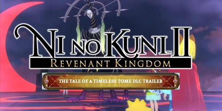 Ni no Kuni II: Revenant Kingdom, US, Europe, Asia, Japan, PS4, PlayStation 4, update, DLC, The Tale of a Timeless Tome