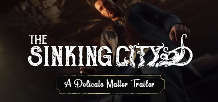 The Sinking City, PS4, XONE, PlayStation 4, Xbox One, US, Europe, Asia, gameplay, features, release date, price, trailer, update, A Delicate Matter trailer