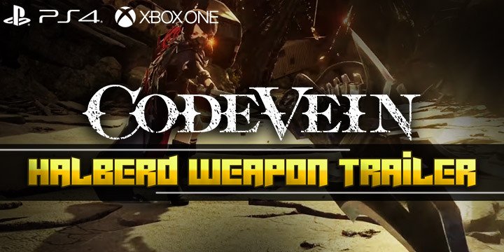 Code Vein, PS4, XONE, Xbox One, Playstation 4 , US, North America, EU, Europe, JP,Japan, Asia, AU, Australia, release date, gameplay, features, price, pre-order, bandai namco, new trailer, weapon focus trailer, halberd weapon