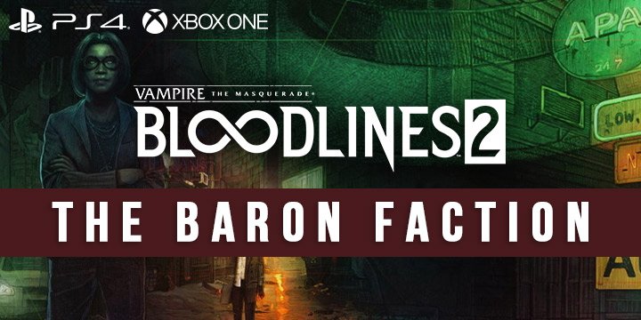vampire: The masquerade, vampire: the masquerade bloodlines 2 ,ps4, playstation 4, xone, xbox one, europe, north america, us, eu, release date, gameplay, features, price, pre-order,hardsuit labs, paradox interactive, baron faction, faction details