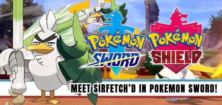 Pokemon Sword & Shield, Pokemon, Pokemon Sword and Shield, news, update, New Pokemon, new trailer, release date, gameplay, features, price, Nintendo Switch, Switch, Pokemon Sword, Pokemon Shield, Nintendo, pre-order, Sirfetch’d