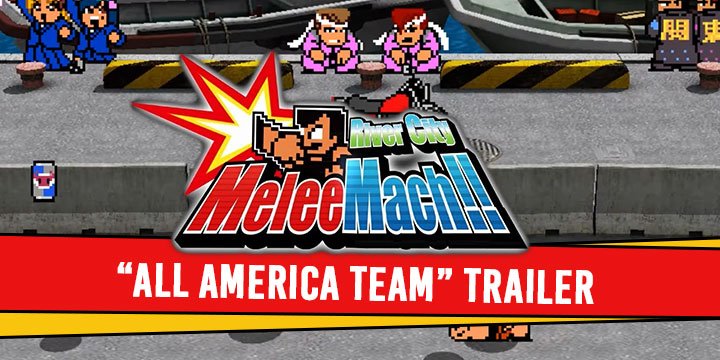 river city melee mach!!, switch, nintendo switch, ps4, playstation 4, Asia, pre-order, gameplay, features, price, arc system works, new trailer, all america team, update
