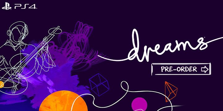 Dreams, Dreams Universe, PS4, PlayStation 4, US, Europe, Japan, Pre-order, Sony Interactive Entertainment, Sony