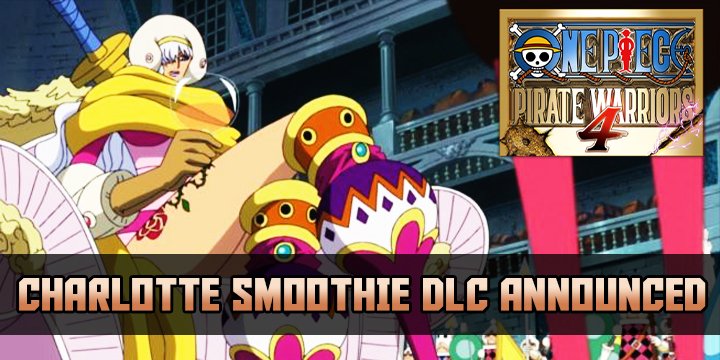 One Piece: Pirate Warriors 4, One Piece, Bandai Namco, PS4, Switch, PlayStation 4, Nintendo Switch, Asia, Pre-order, One Piece: Kaizoku Musou 4, Pirate Warriors 4, Japan, US, Europe, trailer, update, features, release date, screenshots, trailer, DLC, Charlotte Smoothie