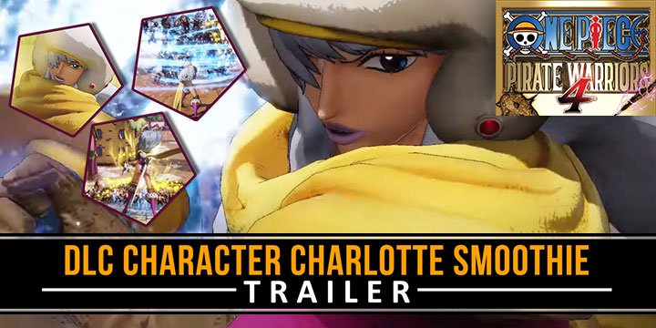 One Piece: Pirate Warriors 4, One Piece, Bandai Namco, PS4, Switch, PlayStation 4, Nintendo Switch, Asia, Pre-order, One Piece: Kaizoku Musou 4, Pirate Warriors 4, Japan, US, Europe, trailer, update, features, release date, screenshots, trailer, DLC, Charlotte Smoothie, DLC Character Trailer