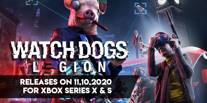 Watch Dogs Legion, Watch Dogs, Ubisoft, PS4, XONE, PlayStation 4, Xbox One, US, Europe, Australia, Japan, Pre-order, Release date for Xbox Series, Release date, Xbox Series X, Xbox Series Platforms