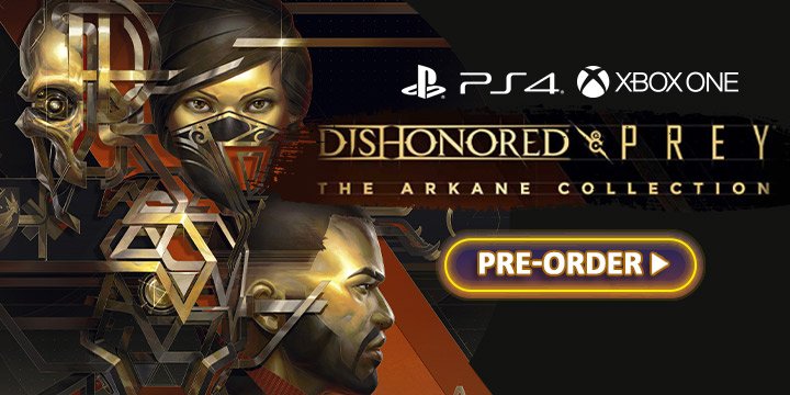 Dishonored & Prey: The Arkane Collection, Dishonored & Prey The Arkane Collection, The Arkane Collection, PS4, XONE, Xbox One, PlayStation 4, Europe, release date, price, pre-order, Prey, Dishonored: Definitive Edition, Dishonored 2, Dishonored: Death of the Outsider, Trailer, Screenshots