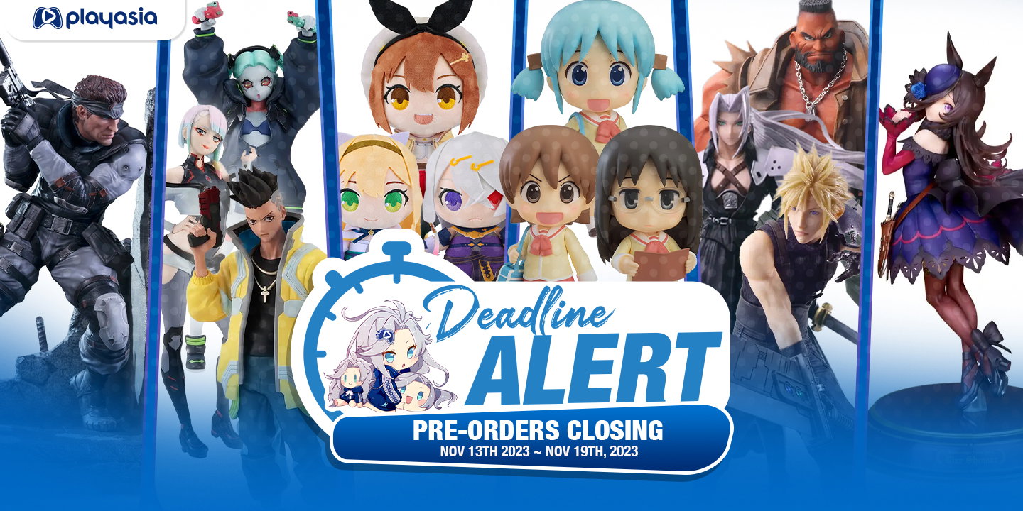 Pre Order Close DEADLINE ALERT! Figure Pre-Orders Closing Nov 13th – 19th!