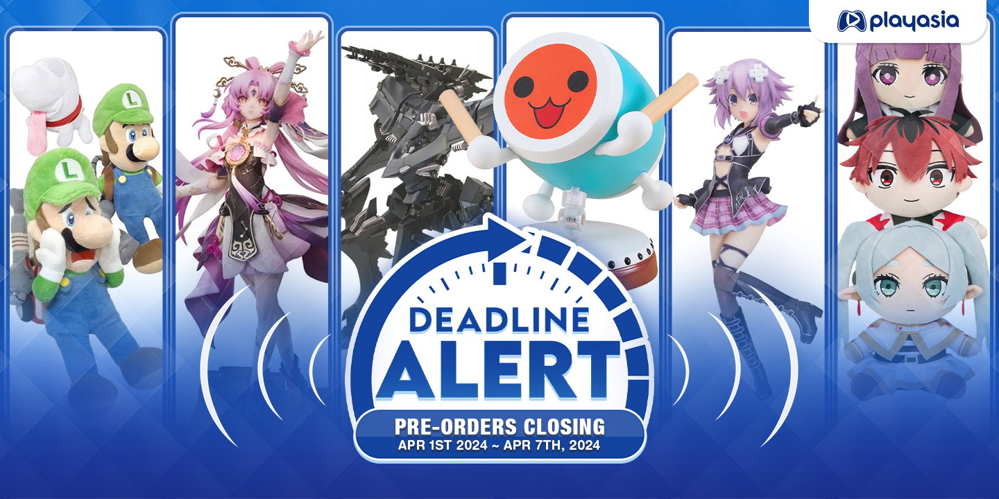 Pre Order Close DEADLINE ALERT! Figure Pre-Orders Closing Apr 1st – Apr 7th!