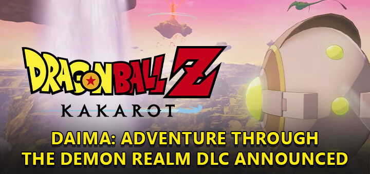 Dragon ball z: kakarot, dragon ball video game, xone, xbox one, ps4, playstation 4, us, north america, eu, europe, release date, gameplay, features, price, pre-order, bandai namco, cyberconnect2, update, ps5, playstation 5, xbox series, xsx, switch, nintendo switch, DLC,DAIMA: Adventure Through the Demon Realm