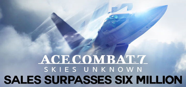 Ace Combat 7: Skies Unknown, Bandai Namco, PlayStation 4, PlayStation VR, Xbox One, PS4, PSVR, XONE, US, Europe, Australia, Japan, Asia, Nintendo Switch, Switch, update, sales