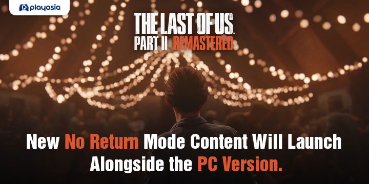 The Last of Us Part II Remastered, The Last of Us Part II, The Last of US, Japan, Europe Sony Computer Entertainment, Naughty Dog, PlayStation 5, PS5, gameplay, features, release date, price, trailer, screenshots,  update, PC, No Return Mode
