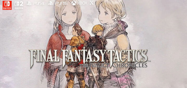 Final Fantasy Tactics: The Ivalice Chronicles, Final Fantasy, PS5, PS4, XSX, Switch 2, Switch, PlayStation 5, PlayStation 4, Xbox Series X, Nintendo Switch 2, Nintendo Switch, NSW2, NSW, US, Europe, Japan, Asia, Square Enix, pre-order